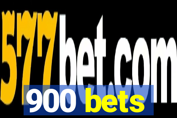 900 bets